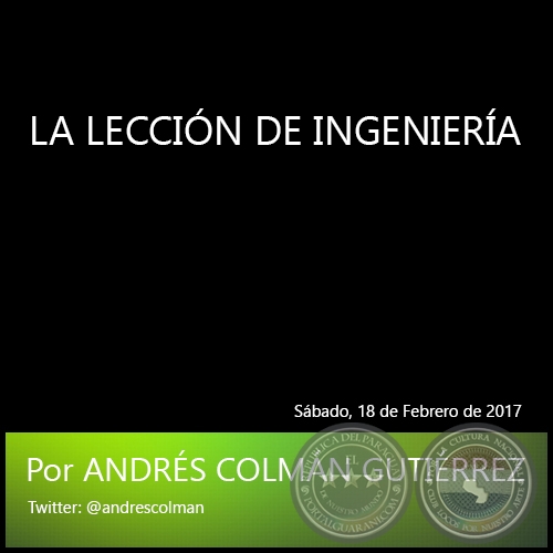 LA LECCIÓN DE INGENIERÍA - Por ANDRÉS COLMÁN GUTIÉRREZ - Sábado, 18 de Febrero de 2017